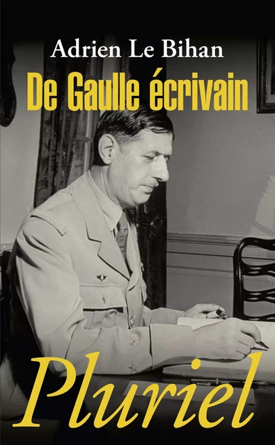 De Gaulle écrivain - Adrien Le Bihan - Fayard/Pluriel