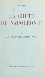 La chute de Napoléon Ier (2). La première abdication