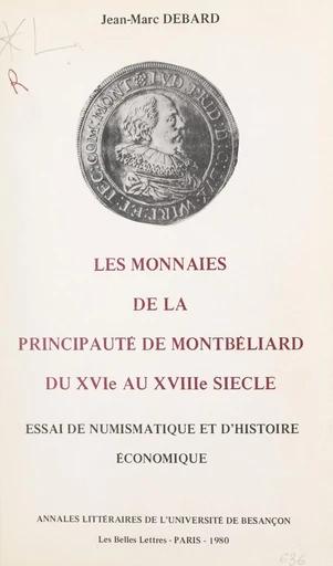 Les monnaies de la principauté de Montbéliard du XVIe au XVIIIe siècles - Jean-Marc Debard - FeniXX réédition numérique