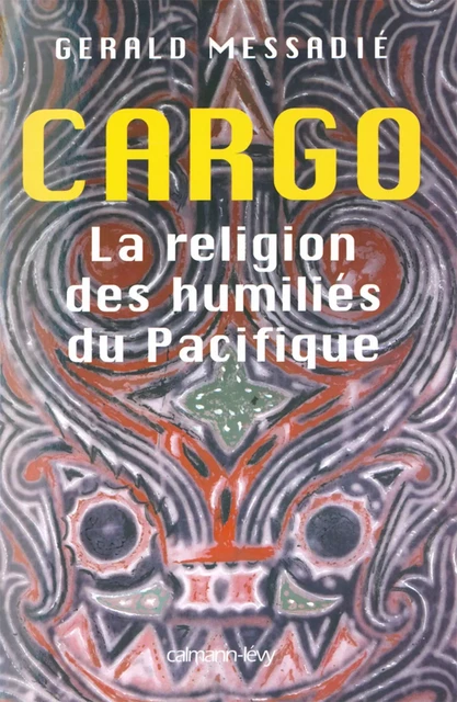 Cargo la religion des humiliés du pacifique - Gerald Messadié - Calmann-Lévy