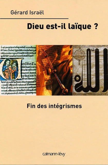 Dieu est-il laïque ? Fin des intégrismes - Gérard Israël - Calmann-Lévy