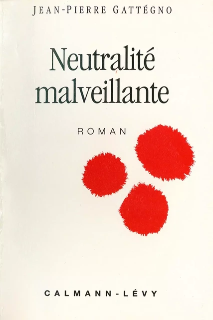 Neutralité malveillante - Jean-Pierre Gattégno - Calmann-Lévy