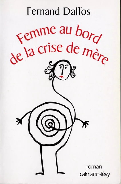 Femme au bord de la crise de mère - Docteur Fernand Daffos - Calmann-Lévy