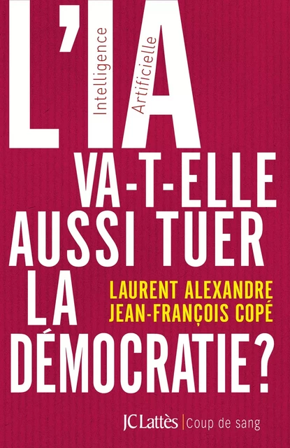 L'IA va-t-elle aussi tuer la démocratie ? - Dr Laurent Alexandre, Jean-François Cope - JC Lattès