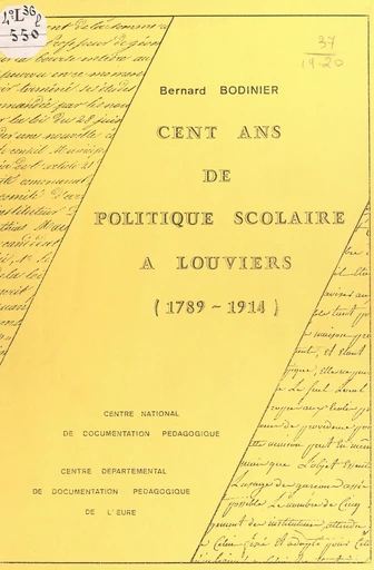 Cent ans de politique scolaire à Louviers (1789-1914) - Bernard Bodinier - FeniXX réédition numérique