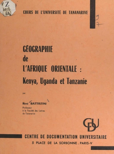 Géographie de l'Afrique orientale : Kenya, Uganda et Tanzanie - René Battistini - FeniXX réédition numérique