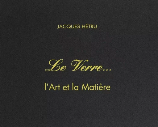 Le verre - Jacques Hétru - FeniXX réédition numérique