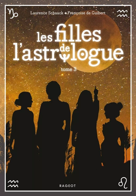 Les filles de l'astrologue - T3 - Francoise de Guibert, Laurence Schaack - Rageot Editeur