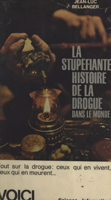 La stupéfiante histoire de la drogue dans le monde - Jean-Luc Bellanger - FeniXX réédition numérique