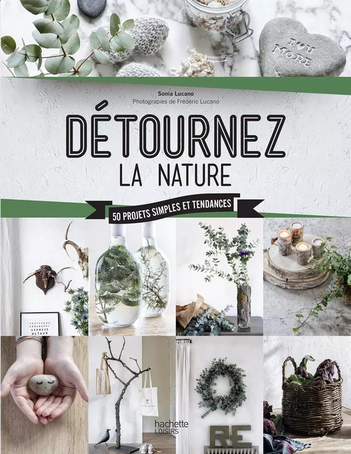 Détournez la nature - Sonia Lucano - Hachette Pratique