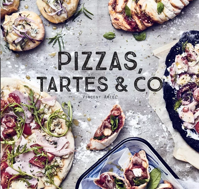 Pizzas, tartes &amp; Co - Vincent Amiel - Hachette Pratique