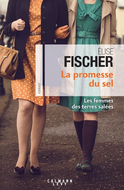 La Promesse du sel (Les Femme des terres salées T.2) - Elise Fischer - Calmann-Lévy