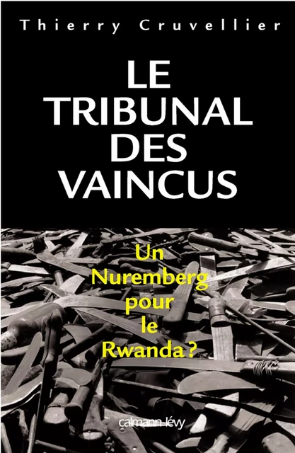 Le Tribunal des vaincus - Thierry Cruvellier - Calmann-Lévy