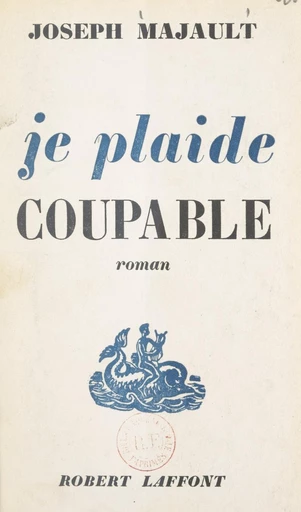 Et demain sera pareil (1). Je plaide coupable - Joseph Majault - FeniXX réédition numérique