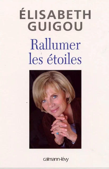 Rallumer les étoiles - Élisabeth Guigou - Calmann-Lévy