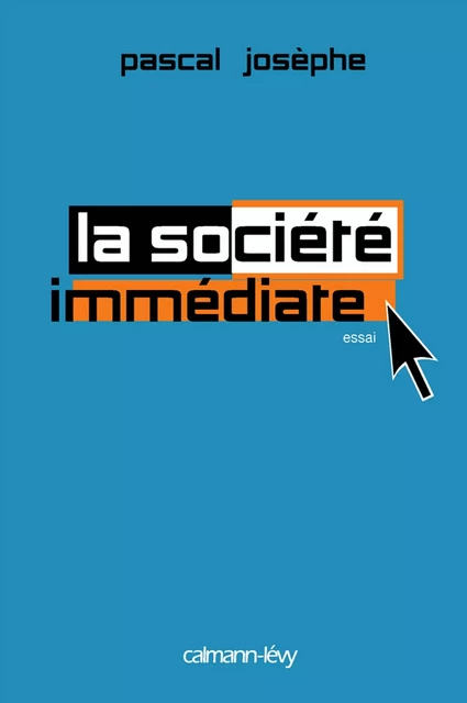 La Société immédiate - Pascal Josèphe - Calmann-Lévy