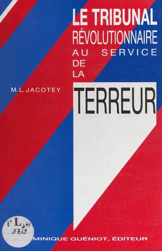 Le tribunal révolutionnaire au service de la Terreur - Marie-Louise Jacotey - FeniXX réédition numérique