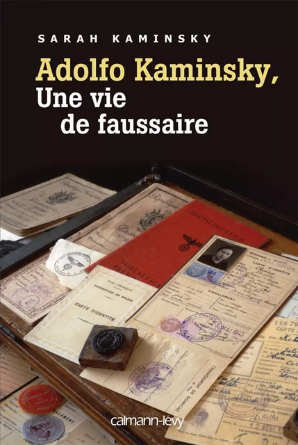 Adolfo Kaminsky, une vie de faussaire - Sarah Kaminsky - Calmann-Lévy