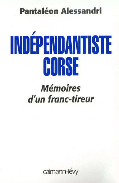 Indépendantiste corse - Pantaleon Alessandri - Calmann-Lévy