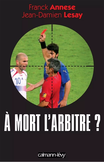 À mort l'arbitre ? - Franck Annese - Calmann-Lévy