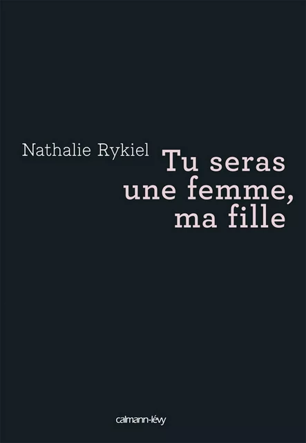 Tu seras une femme, ma fille - Nathalie Rykiel - Calmann-Lévy