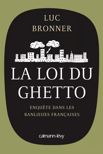 La Loi du ghetto - Prix lycéen 2011 du Livre de Sciences économiques et sociales - Luc Bronner - Calmann-Lévy