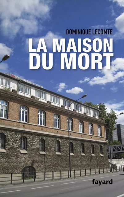 La Maison du mort - Dominique Lecomte - Fayard