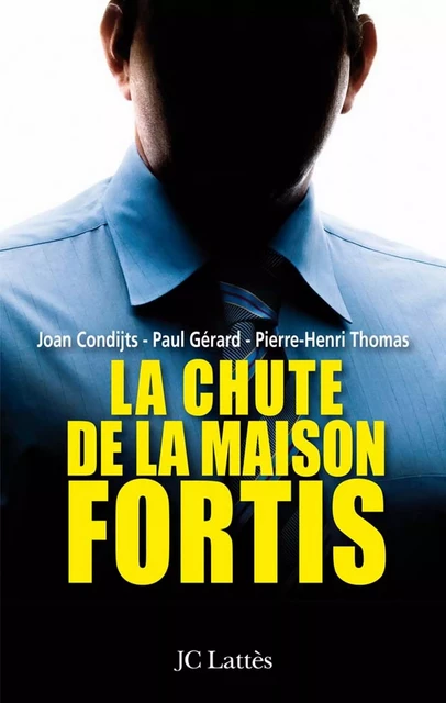 La chute de la maison Fortis - P. Gérard, J. Condijts, P-H. Thomas - JC Lattès