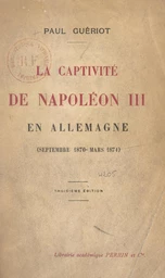 La captivité de Napoléon III en Allemagne (septembre 1870-mars 1871)