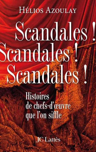 Scandales ! Scandales ! Scandales ! - Hélios Azoulay - JC Lattès