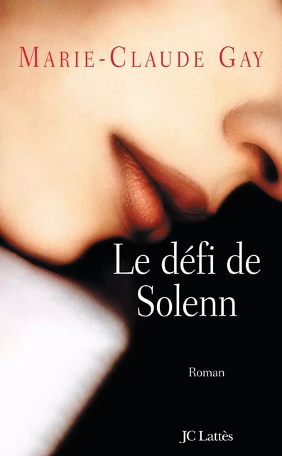 Le défi de Solenn - Marie-Claude Gay - JC Lattès