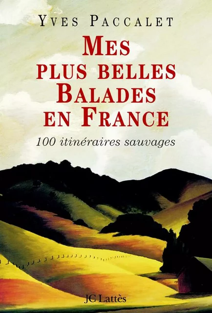 Mes plus belles balades en France - Yves Paccalet - JC Lattès