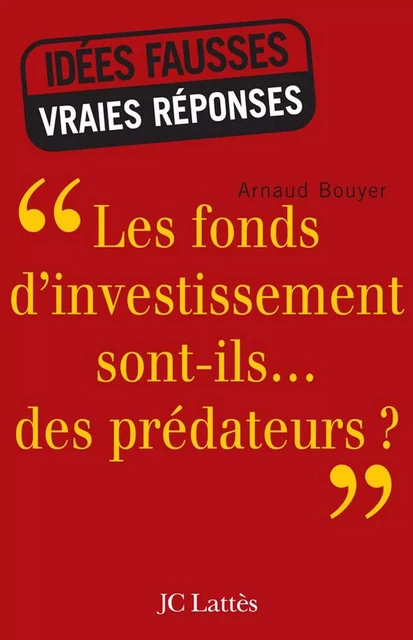 Les fonds d'investissement sont-ils...des prédateurs ? - Arnaud Bouyer - JC Lattès