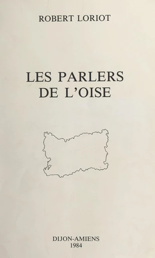 Les parlers de l'Oise - Robert Loriot - FeniXX réédition numérique