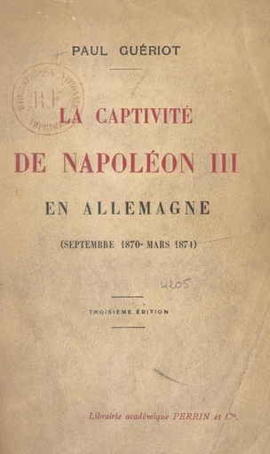 La captivité de Napoléon III en Allemagne (septembre 1870-mars 1871) - Paul Guériot - FeniXX réédition numérique