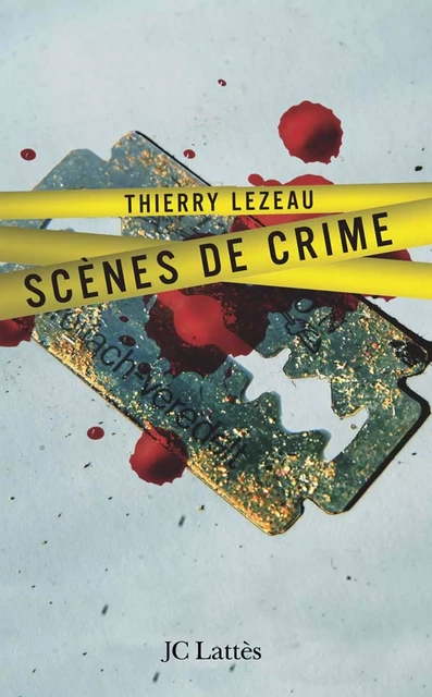 Scènes de crime - Thierry Lezeau - JC Lattès