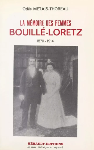 Bouillé-Loretz : la mémoire des femmes, 1870-1914 - Odile Métais-Thoreau - FeniXX rédition numérique