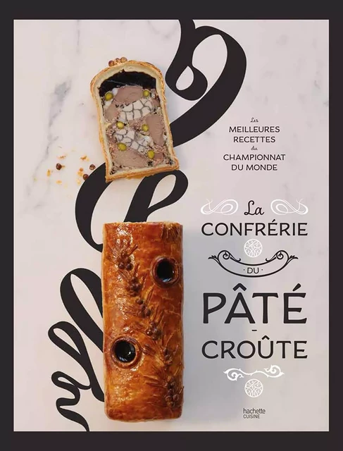 La confrérie Pâté-croûte -  Organisateurs du championnat du monde de Pâté croûte - Hachette Pratique