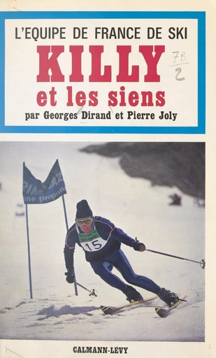 L'équipe de France de ski, Killy et les siens - Georges Dirand, Pierre Joly - FeniXX réédition numérique