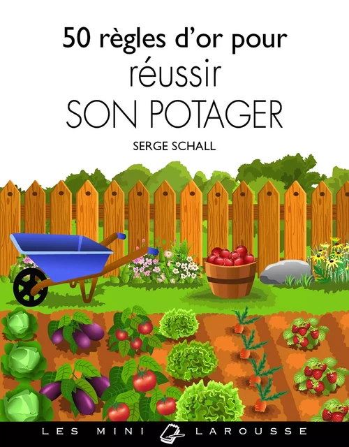 50 règles d'or pour réussir son potager - Serge Schall - Larousse