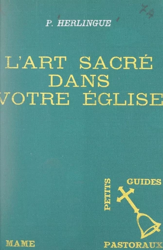 L'art sacré dans votre église - Pierre-Stéphane Herlingue - FeniXX réédition numérique