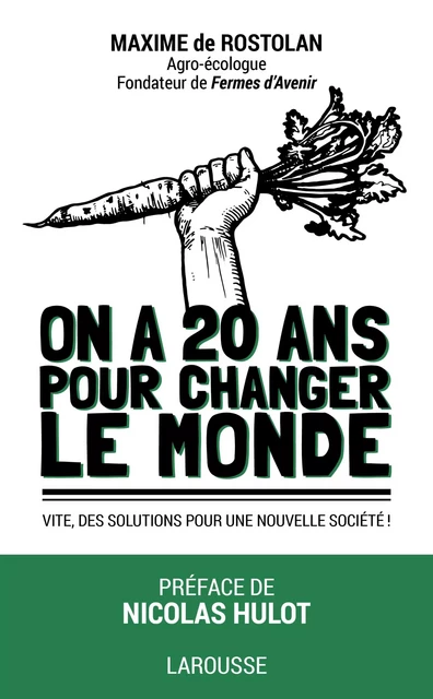 On a 20 ans pour changer le monde - Maxime de Rostolan - Larousse