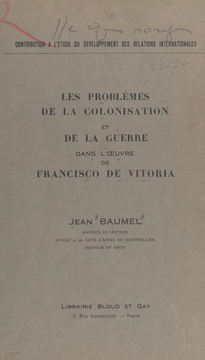 Les problèmes de la colonisation et de la guerre dans l'œuvre de Francisco de Vitoria - Jean Baumel - FeniXX réédition numérique