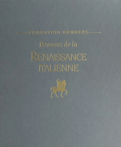 Bronzes de la Renaissance italienne - Philippe Cros,  Fondation Bemberg - FeniXX réédition numérique