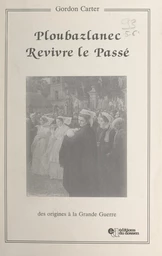 Ploubazlanec revivre le passé, des origines à la Grande Guerre