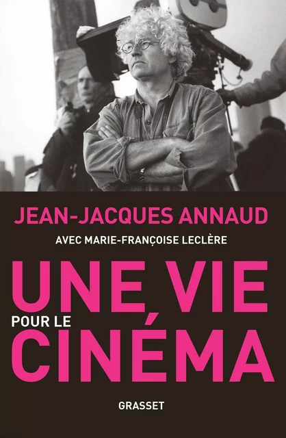 Une vie pour le cinéma - Jean-Jacques Annaud, Marie-Françoise Leclère - Grasset