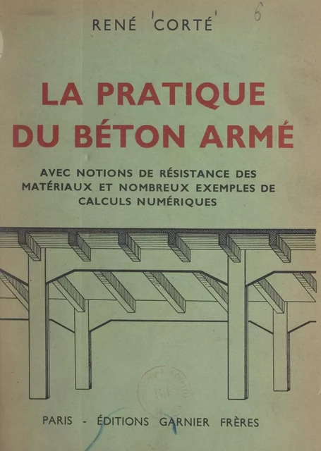 La pratique du béton armé - René Corté - FeniXX réédition numérique