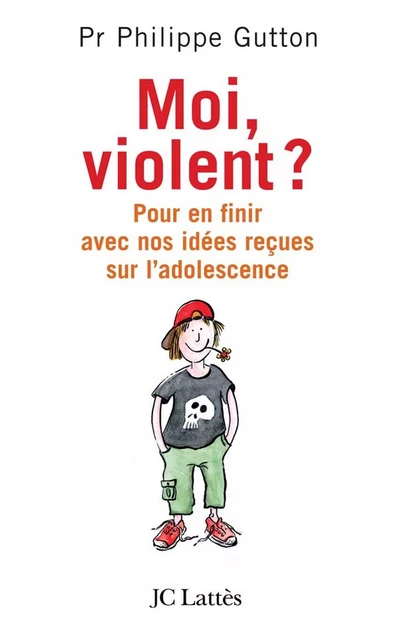 Moi, violent ? Pour en finir avec nos idées reçues sur l'adolescence - Philippe Gutton - JC Lattès