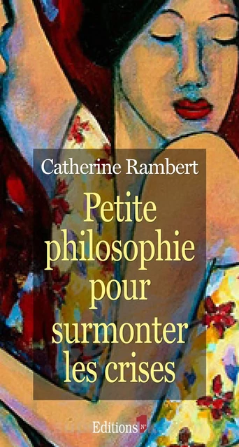 Petite philosophie pour surmonter les crises - Catherine Rambert - Editions 1