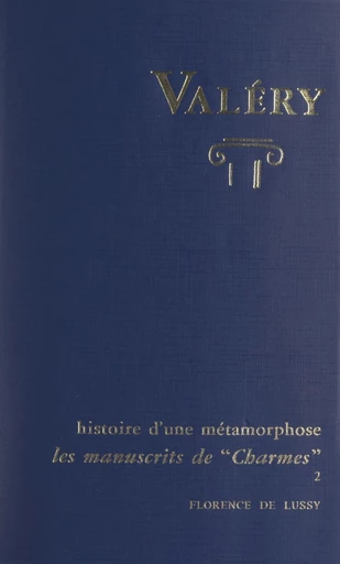 Charmes, d'après les manuscrits de Paul Valéry. Histoire d'une métamorphose (2) - Florence de Lussy - FeniXX réédition numérique